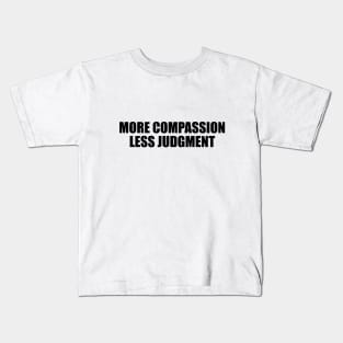 More compassion, less judgment Kids T-Shirt